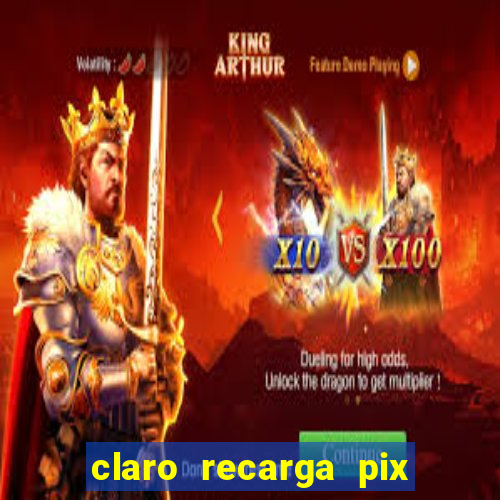 claro recarga pix $10 reais